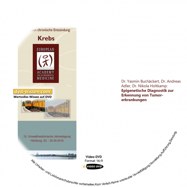 Komplettpaket der Tagung der EUROPAEM e.V. 2016: Endstation chronische Entzündung - Krebs 6 DVD-Wissen - Experten Know How - Dokus, Filme, Vorträge, Bücher EAEMW16_V02-Buckäckert_Adler_Holtkamp_epigenetische_Diagnostik_Tumor.jpg
